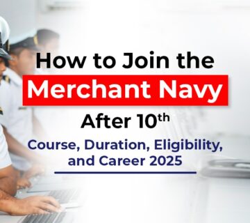 How to Join the Merchant Navy After 10th: Course, Duration, Eligibility, and Career 2025