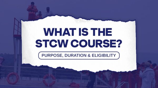 STCW Course Guide: Duration, Fees, Purpose & Who Needs It