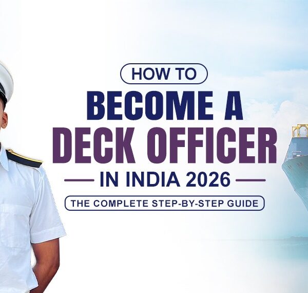 How to Become a Deck Officer in India 2026 — The Complete Step by Step Guide
