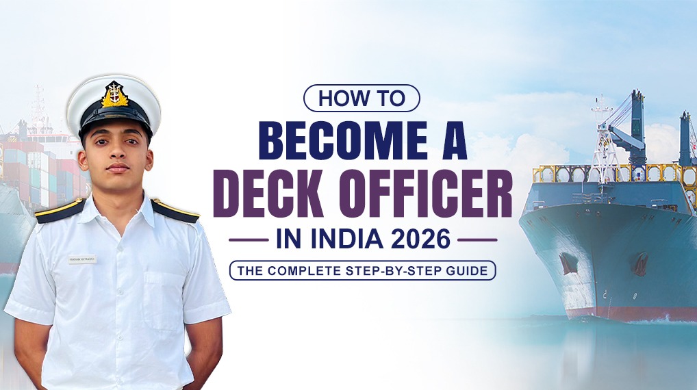 How to Become a Deck Officer in India 2026 — The Complete Step by Step Guide